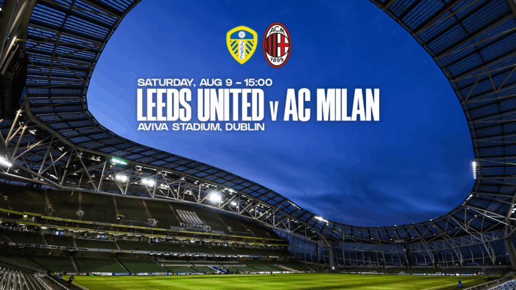 AC Milan to head to Ireland to face Leeds United in summer fixture