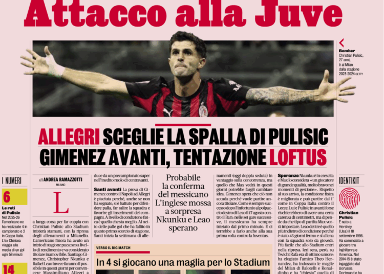 Gazzetta: Allegri chooses Pulisic’s partner. Gimenez ahead, Loftus temptation